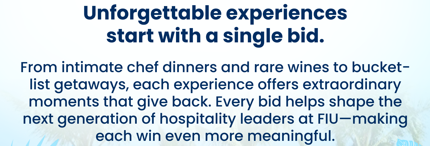 Unforgettable experiences start with a single bid.